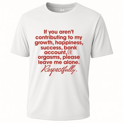 If You ArenT Contributing To Growth Happiness Please Leave Cooling Performance Crew T-Shirt