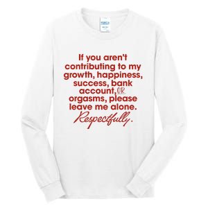 If You ArenT Contributing To Growth Happiness Please Leave Tall Long Sleeve T-Shirt