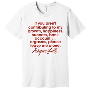 If You ArenT Contributing To Growth Happiness Please Leave Premium T-Shirt