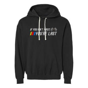 If You Aint First Youre Last Funny Motor Racer Gift Garment-Dyed Fleece Hoodie