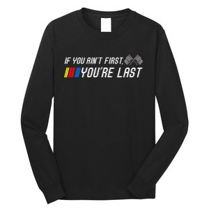 If You Aint First Youre Last Funny Motor Racer Gift Long Sleeve Shirt