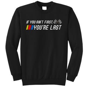 If You Aint First Youre Last Funny Motor Racer Gift Sweatshirt