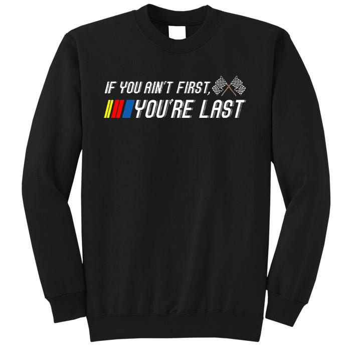 If You Aint First Youre Last Funny Motor Racer Gift Tall Sweatshirt