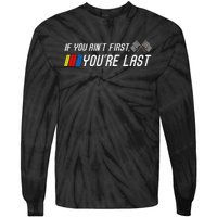 If You Aint First Youre Last Funny Motor Racer Gift Tie-Dye Long Sleeve Shirt