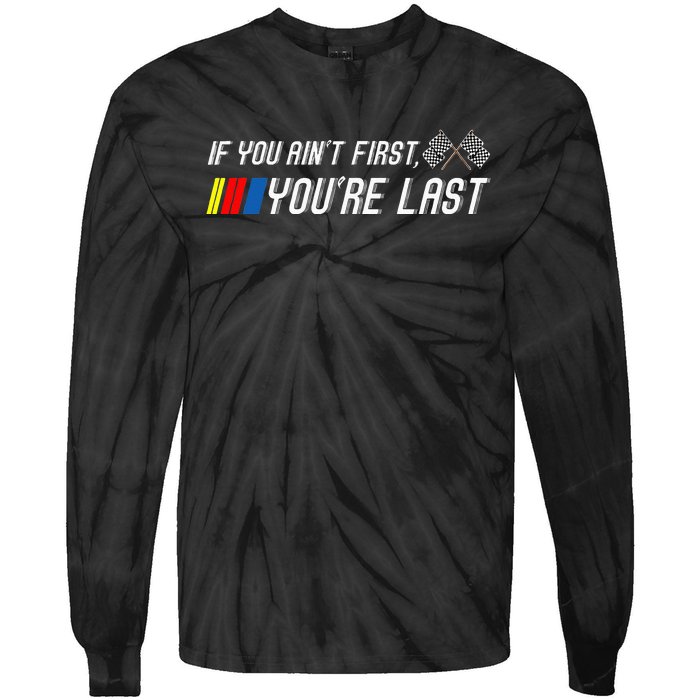 If You Aint First Youre Last Funny Motor Racer Gift Tie-Dye Long Sleeve Shirt