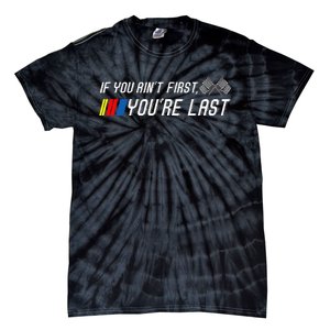 If You Aint First Youre Last Funny Motor Racer Gift Tie-Dye T-Shirt