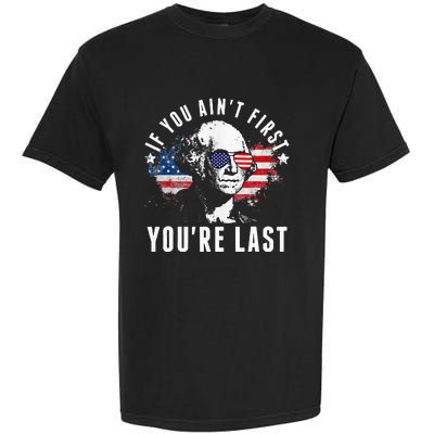 If You Aint First Youre Last Independence Day 4th Of July Garment-Dyed Heavyweight T-Shirt