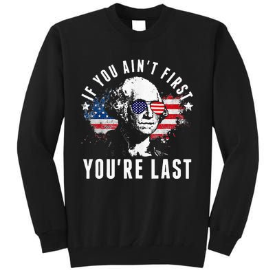 If You Aint First Youre Last Independence Day 4th Of July Tall Sweatshirt