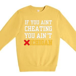 If You Aint Cheating You Aint Michigan Premium Crewneck Sweatshirt