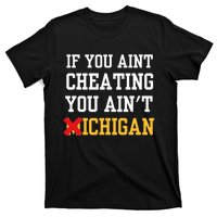 If You Aint Cheating You Aint Michigan T-Shirt