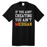 If You Aint Cheating You Aint Michigan Tall T-Shirt