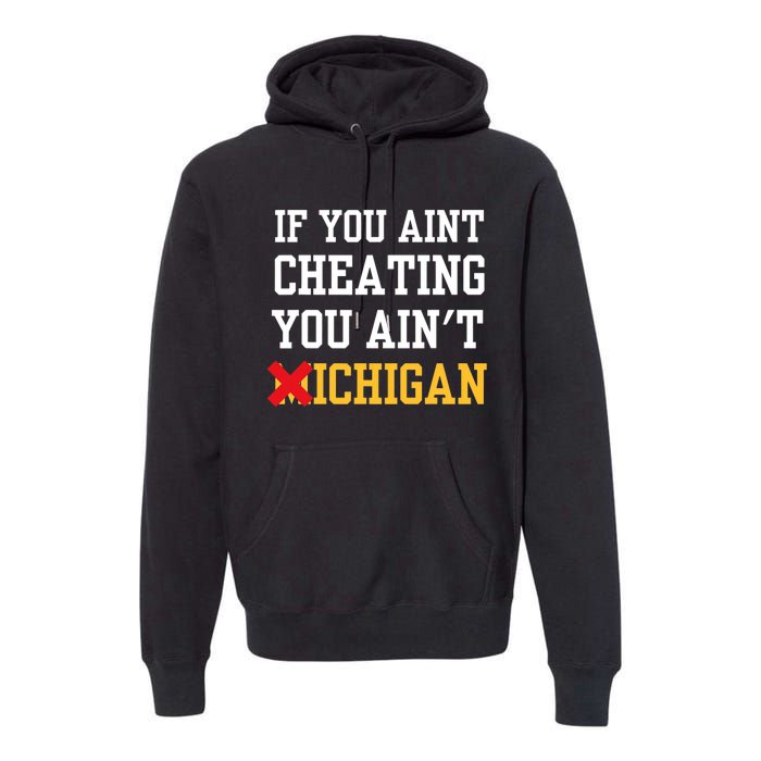 If You Aint Cheating You Aint Michigan Premium Hoodie