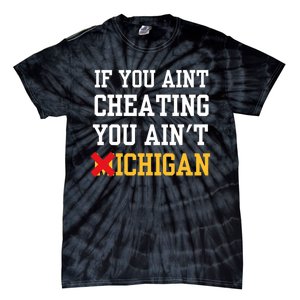 If You Aint Cheating You Aint Michigan Tie-Dye T-Shirt