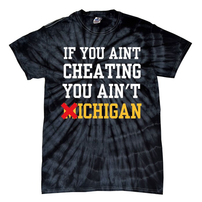 If You Aint Cheating You Aint Michigan Tie-Dye T-Shirt