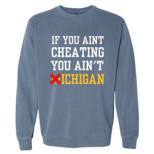 If You Aint Cheating You Aint Michigan Garment-Dyed Sweatshirt