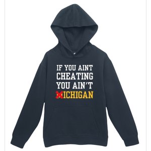 If You Aint Cheating You Aint Michigan Urban Pullover Hoodie