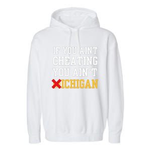 If You Aint Cheating You Aint Michigan Garment-Dyed Fleece Hoodie