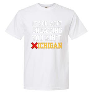 If You Aint Cheating You Aint Michigan Garment-Dyed Heavyweight T-Shirt