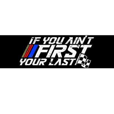 If You AinT First YouRe Last Funny Motor Racer Bumper Sticker