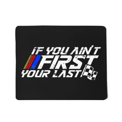 If You AinT First YouRe Last Funny Motor Racer Mousepad