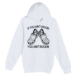 If You Aint Crocin You Aint Rockin Premium Pullover Hoodie