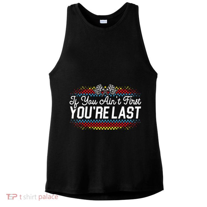 If You AinT First YouRe Last Racing Motor Racer Car Racer Ladies PosiCharge Tri-Blend Wicking Tank