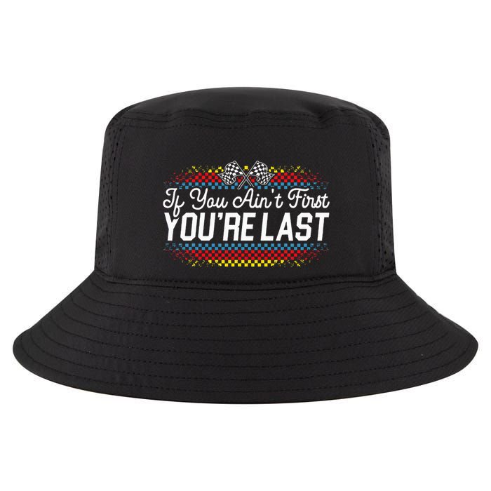 If You AinT First YouRe Last Racing Motor Racer Car Racer Cool Comfort Performance Bucket Hat