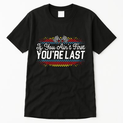 If You AinT First YouRe Last Racing Motor Racer Car Racer Tall T-Shirt