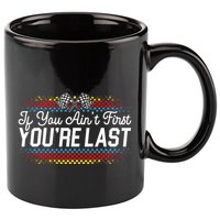 If You AinT First YouRe Last Racing Motor Racer Car Racer 11oz C Handle Ceramic Mug