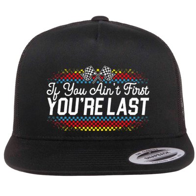 If You AinT First YouRe Last Racing Motor Racer Car Racer Flatbill Hat