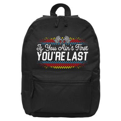 If You AinT First YouRe Last Racing Motor Racer Car Racer 16 in Basic Backpack