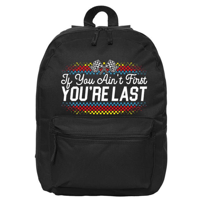 If You AinT First YouRe Last Racing Motor Racer Car Racer 16 in Basic Backpack
