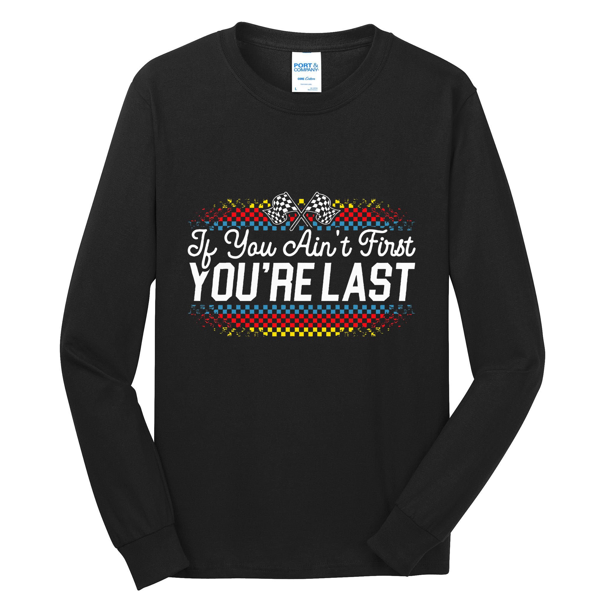 If You AinT First YouRe Last Racing Motor Racer Car Racer Tall Long Sleeve T-Shirt