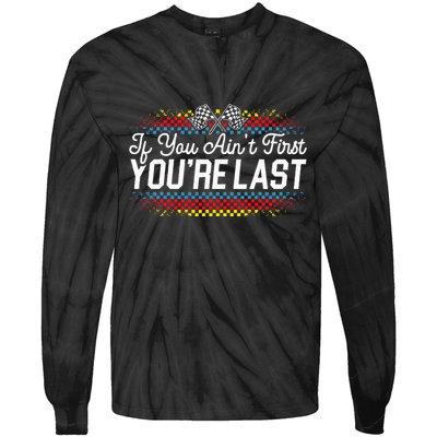 If You AinT First YouRe Last Racing Motor Racer Car Racer Tie-Dye Long Sleeve Shirt