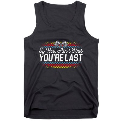 If You AinT First YouRe Last Racing Motor Racer Car Racer Tank Top