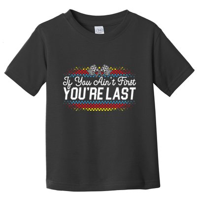 If You AinT First YouRe Last Racing Motor Racer Car Racer Toddler T-Shirt