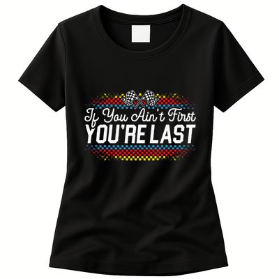 If You AinT First YouRe Last Racing Motor Racer Car Racer Womens T-Shirt