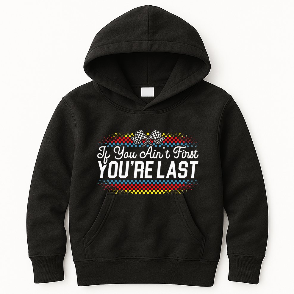 If You AinT First YouRe Last Racing Motor Racer Car Racer Kids Hoodie
