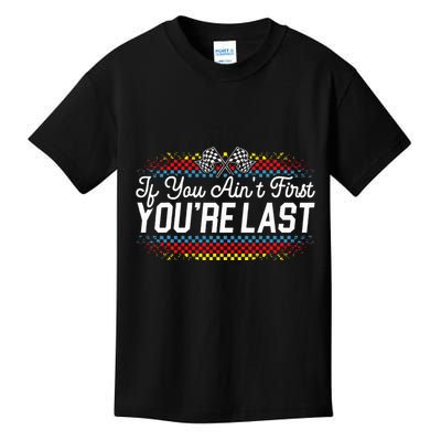 If You AinT First YouRe Last Racing Motor Racer Car Racer Kids T-Shirt