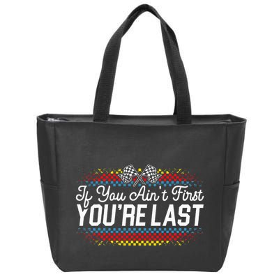 If You AinT First YouRe Last Racing Motor Racer Car Racer Zip Tote Bag