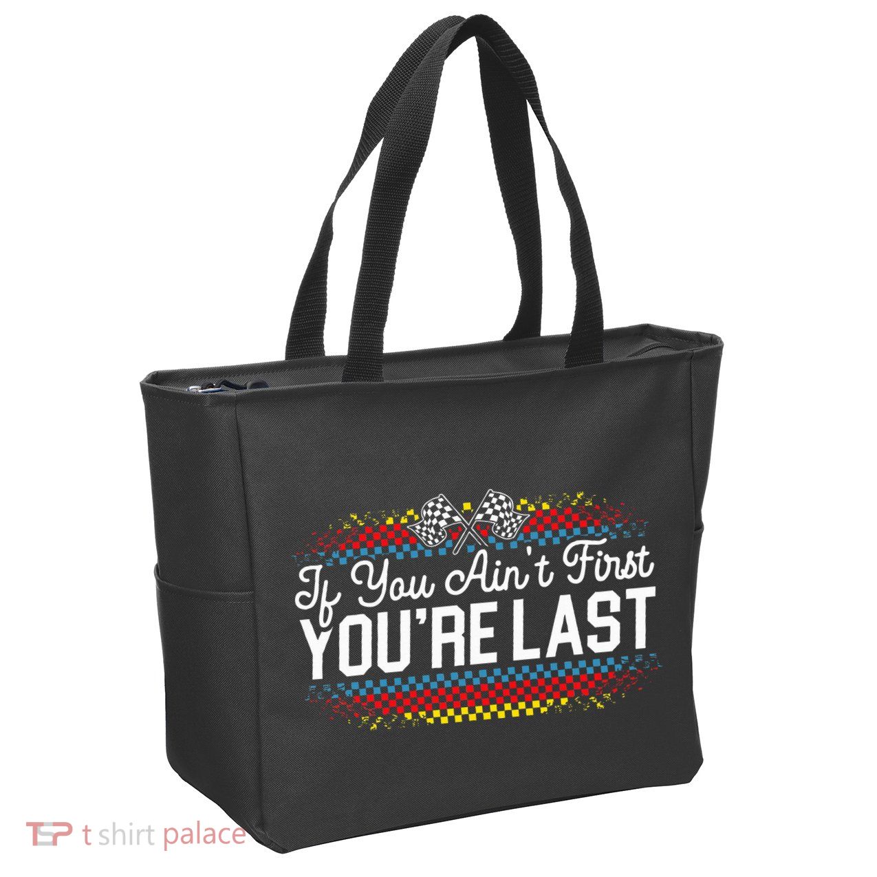 If You AinT First YouRe Last Racing Motor Racer Car Racer Zip Tote Bag