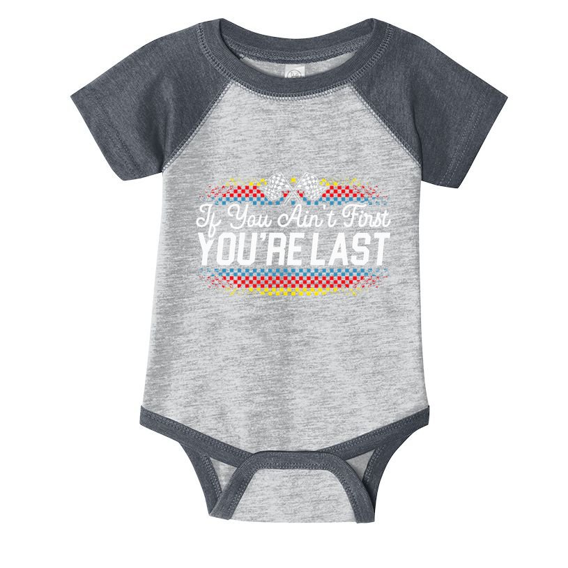 If You AinT First YouRe Last Racing Motor Racer Car Racer Infant Baby Jersey Bodysuit
