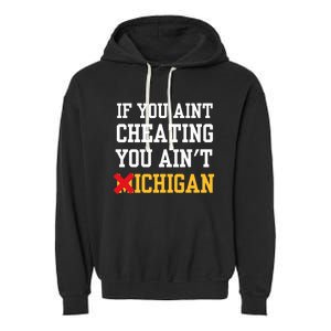 If You Aint Cheating You Aint Michigan Funny Saying Garment-Dyed Fleece Hoodie