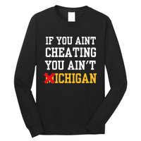 If You Aint Cheating You Aint Michigan Funny Saying Long Sleeve Shirt