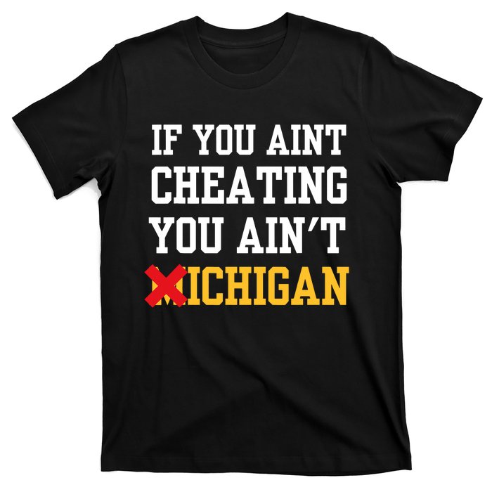 If You Aint Cheating You Aint Michigan Funny Saying T-Shirt