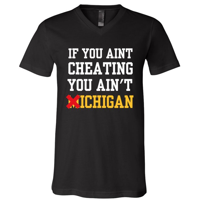 If You Aint Cheating You Aint Michigan Funny Saying V-Neck T-Shirt