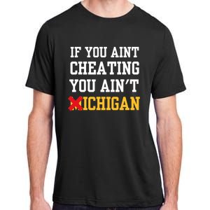 If You Aint Cheating You Aint Michigan Funny Saying Adult ChromaSoft Performance T-Shirt