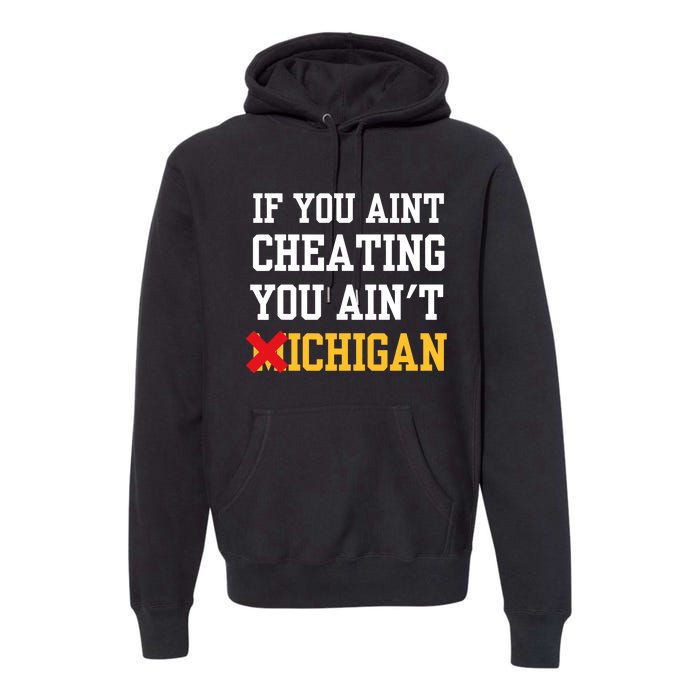 If You Aint Cheating You Aint Michigan Funny Saying Premium Hoodie