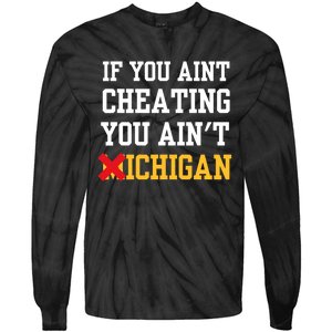 If You Aint Cheating You Aint Michigan Funny Saying Tie-Dye Long Sleeve Shirt