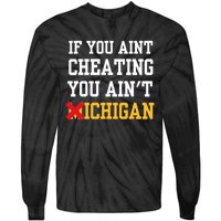 If You Aint Cheating You Aint Michigan Funny Saying Tie-Dye Long Sleeve Shirt